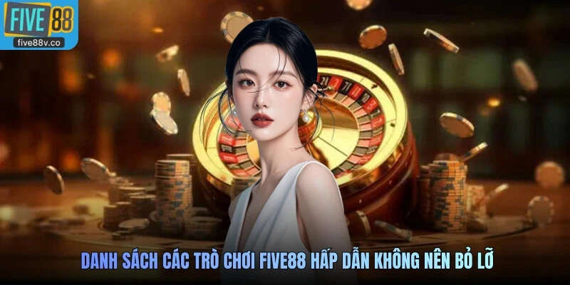 Danh sách các trò chơi Five88 hấp dẫn không nên bỏ lỡ