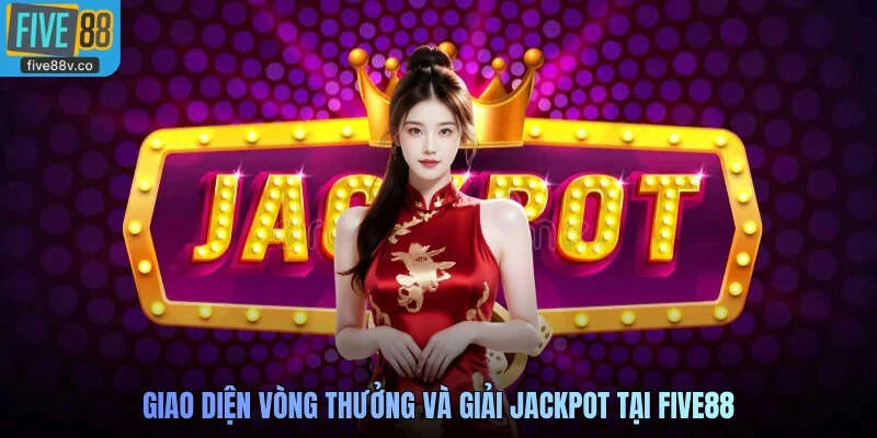 Giao diện vòng thưởng và giải Jackpot tại FIVE88