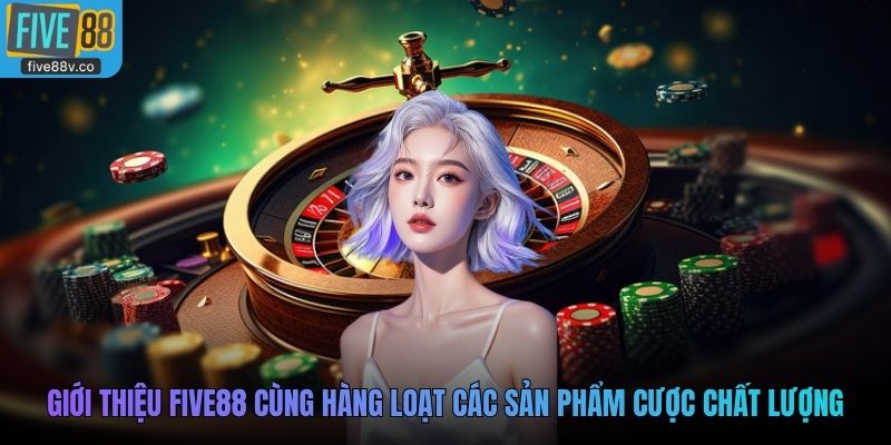 Giới thiệu Five88 cùng hàng loạt các sản phẩm cược chất lượng
