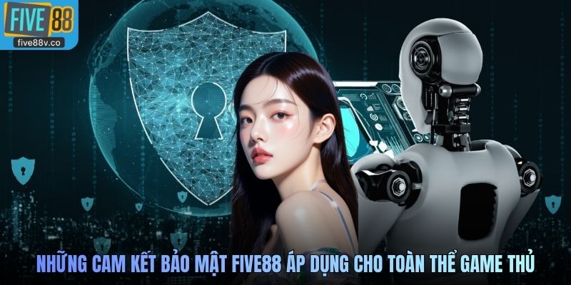 Những cam kết bảo mật Five88 áp dụng cho toàn thể game thủ