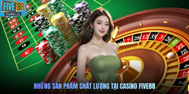 Những sản phẩm chất lượng tại Casino Five88