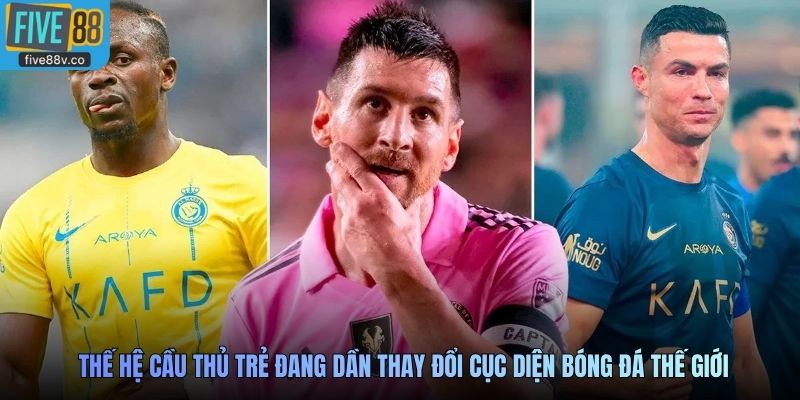 Thế hệ cầu thủ trẻ đang dần thay đổi cục diện bóng đá thế giới