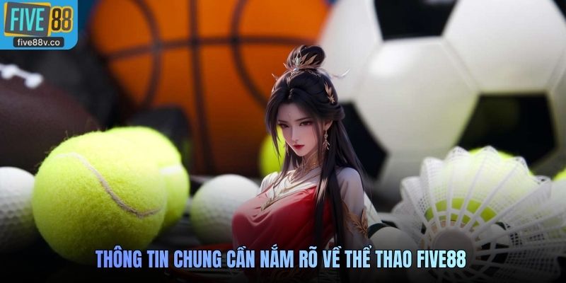 Thông tin chung cần nắm rõ về Thể Thao Five88 