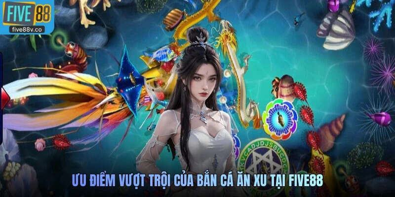 Ưu điểm vượt trội của Bắn cá ăn xu tại Five88